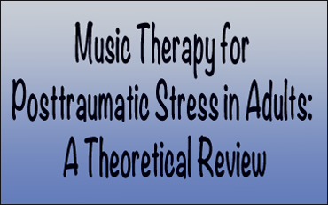 Link - Music Therapy for Posttraumatic Stress in Adults: A Theoretical Review